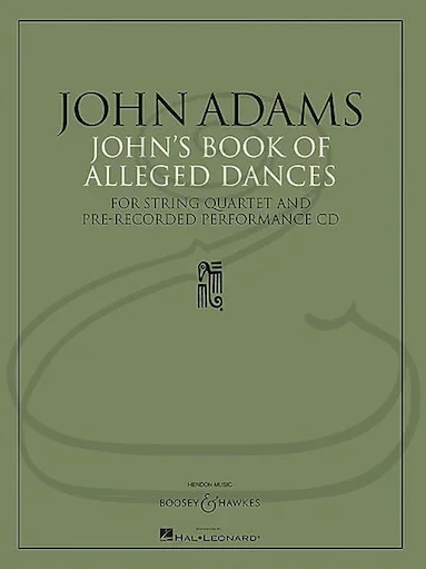 Adams: John’s Book of Alleged Dances (string quartet & pre-recorded CD) Boosey & Haweks