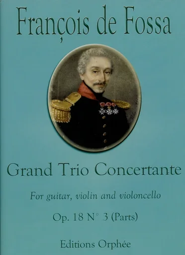 de Fossa, Francois: Grand Trio Concertante Op. 18 No. 3 (guitar, violin and cello)
