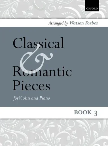 Forbes, W. (arr): Classical and Romantic Pieces, Book 3 (Violin and Piano)
