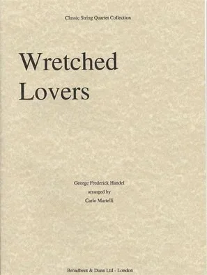Handel, G.F. (Martelli): Wretched Lovers (string quartet)