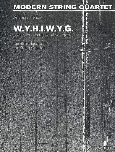 Horicht, Andreas: What You Hear is What You Get (string quartet) score and parts