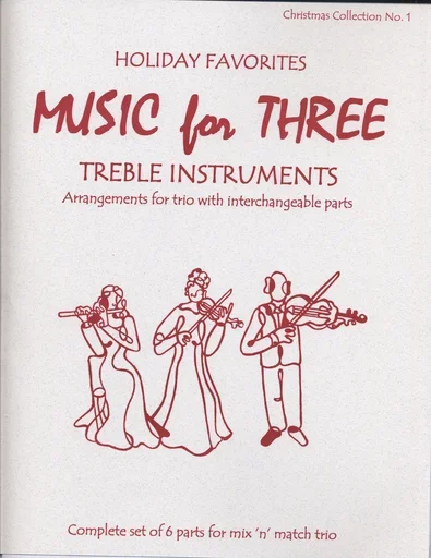 Kelley, Daniel: Music for Three Treble Instruments: Holiday Favorites-Christmas Collection No. 1- complete set of six parts for mix n match trio