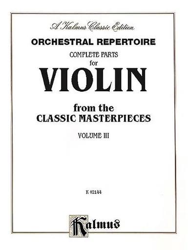 Orchestral Repertoire: Complete Parts for Violin from the Classic Masterpieces, Vol. III (violin)