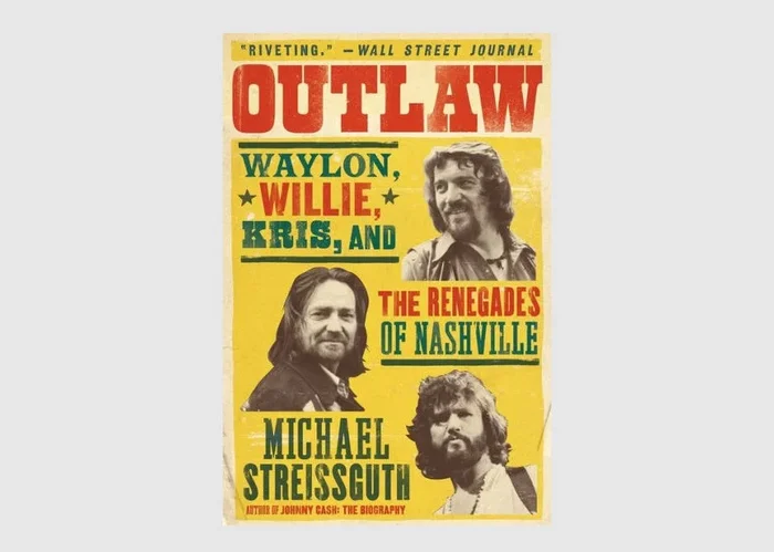 Outlaw: Waylon, Willie, Kris, and the Renegades of Nashville