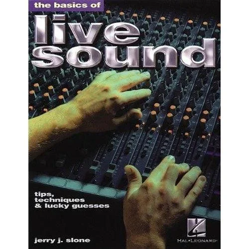 The Basics Of Live Sound – Tips, Techniques, and Lucky Guesses