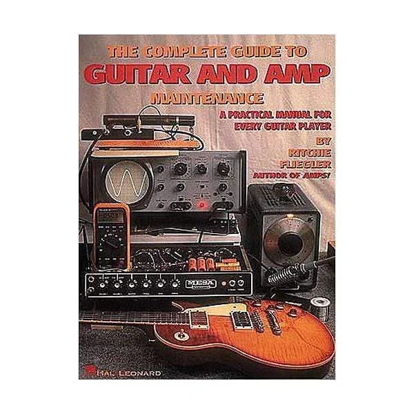 The Complete Guide to Guitar and Amp Maintenance by Flieger